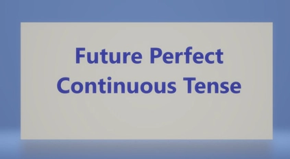 زمان آینده کامل استمراری (Future Perfect Continuous Tense)